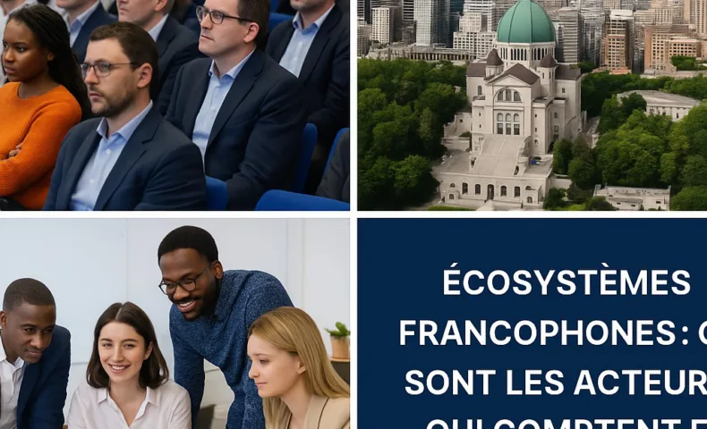 Collage de trois images illustrant l’écosystème entrepreneurial francophone avec un incubateur, des entrepreneurs et une carte francophone